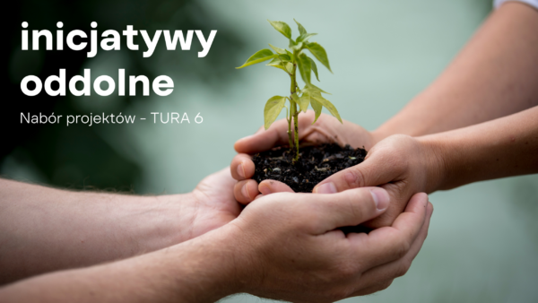 Inicjatywy Oddolne – rusza nabór projektów w 6 turze